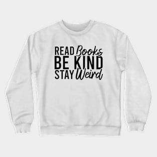 Read Books Be Kind Stay Weird Crewneck Sweatshirt